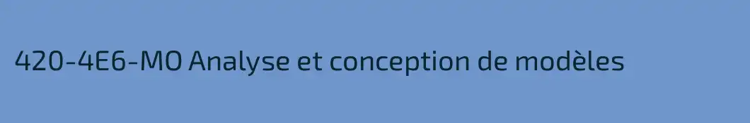 420-4E6-MO Analyse et conception de modèles